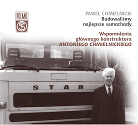 Budowaliśmy najlepsze samochody. Wspomnienia głównego konstruktora Antoniego Chmielnickiego